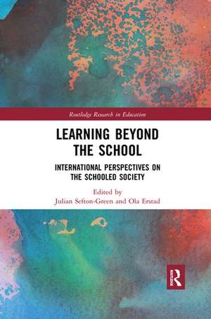 Learning Beyond the School: International Perspectives on the Schooled Society de Julian Sefton-Green