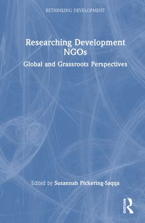 Researching Development NGOs: Global and Grassroots Perspectives de Susannah Pickering-Saqqa
