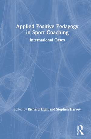 Applied Positive Pedagogy in Sport Coaching: International Cases de Richard Light