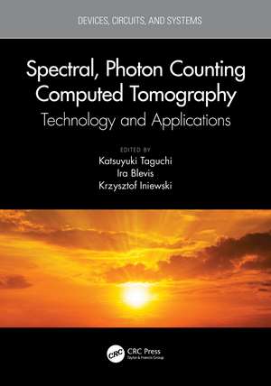 Spectral, Photon Counting Computed Tomography: Technology and Applications de Katsuyuki Taguchi