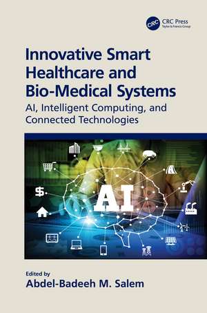 Innovative Smart Healthcare and Bio-Medical Systems: AI, Intelligent Computing and Connected Technologies de Abdel-Badeeh Salem