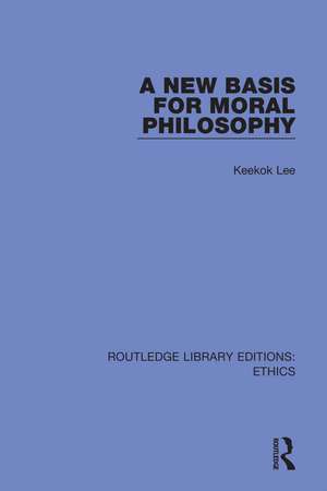 A New Basis for Moral Philosophy de Keekok Lee