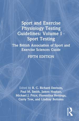 Sport and Exercise Physiology Testing Guidelines: Volume I - Sport Testing: The British Association of Sport and Exercise Sciences Guide de Richard Davison