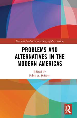 Problems and Alternatives in the Modern Americas de Pablo A. Baisotti