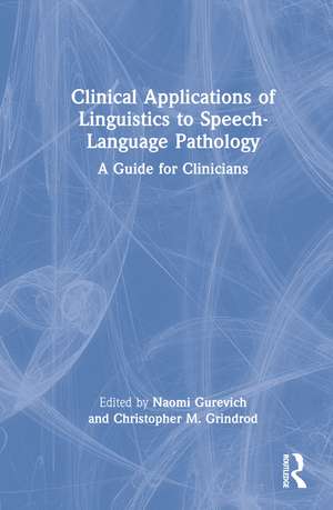 Clinical Applications of Linguistics to Speech-Language Pathology: A Guide for Clinicians de Naomi Gurevich