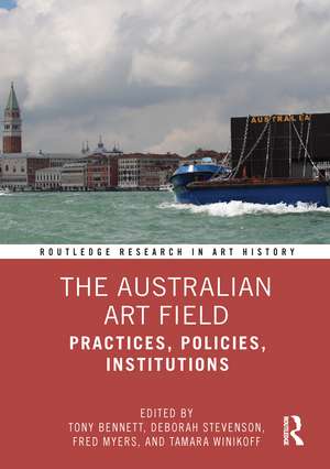 The Australian Art Field: Practices, Policies, Institutions de Tony Bennett