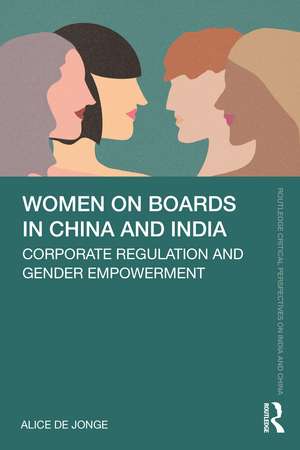 Women on Boards in China and India: Corporate Regulation and Gender Empowerment de Alice De Jonge