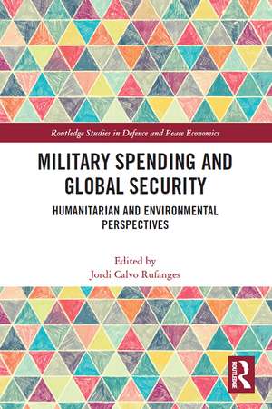 Military Spending and Global Security: Humanitarian and Environmental Perspectives de Jordi Calvo Rufanges