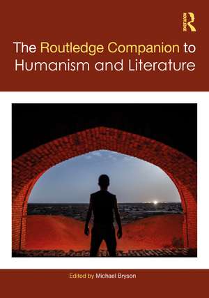 The Routledge Companion to Humanism and Literature de Michael Bryson