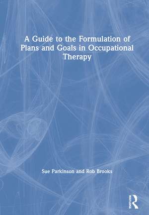 A Guide to the Formulation of Plans and Goals in Occupational Therapy de Sue Parkinson