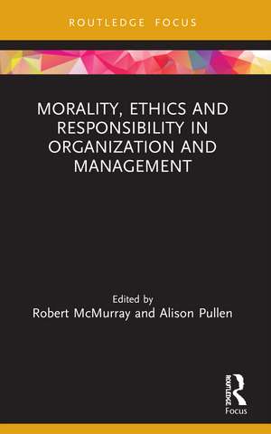 Morality, Ethics and Responsibility in Organization and Management de Robert McMurray