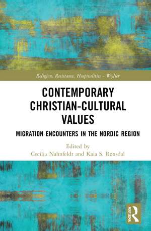 Contemporary Christian-Cultural Values: Migration Encounters in the Nordic Region de Cecilia Nahnfeldt