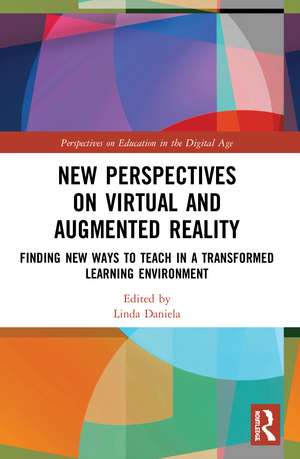 New Perspectives on Virtual and Augmented Reality: Finding New Ways to Teach in a Transformed Learning Environment de Linda Daniela