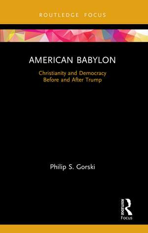 American Babylon: Christianity and Democracy Before and After Trump de Philip S. Gorski