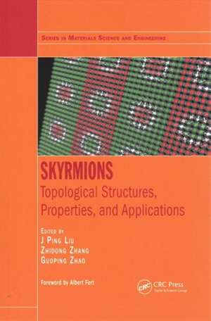 Skyrmions: Topological Structures, Properties, and Applications de J. Ping Liu