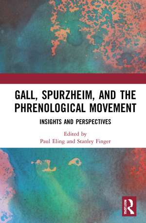 Gall, Spurzheim, and the Phrenological Movement: Insights and Perspectives de Paul Eling