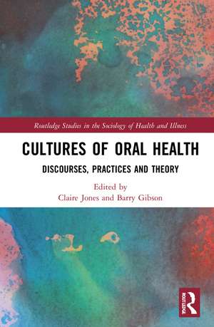 Cultures of Oral Health: Discourses, Practices and Theory de Claire L. Jones