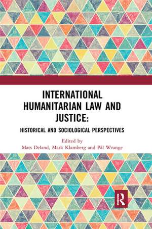 International Humanitarian Law and Justice: Historical and Sociological Perspectives de Mats Deland