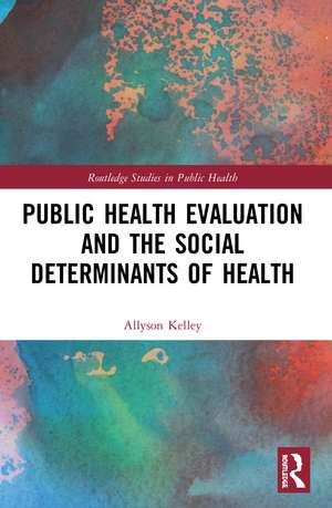 Public Health Evaluation and the Social Determinants of Health de Allyson Kelley