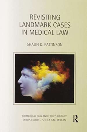 Revisiting Landmark Cases in Medical Law de Shaun D. Pattinson