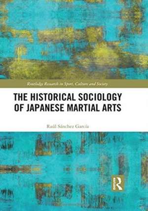 The Historical Sociology of Japanese Martial Arts de Raul Sanchez Garcia