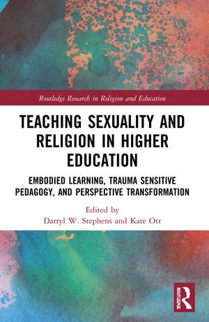 Teaching Sexuality and Religion in Higher Education: Embodied Learning, Trauma Sensitive Pedagogy, and Perspective Transformation de Darryl W. Stephens