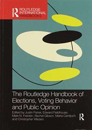 The Routledge Handbook of Elections, Voting Behavior and Public Opinion de Justin Fisher