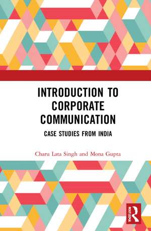 Introduction to Corporate Communication: Case Studies from India de Charu Lata Singh