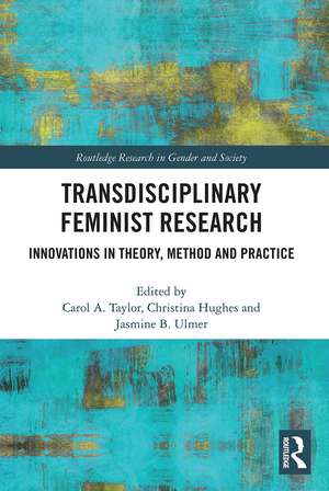 Transdisciplinary Feminist Research: Innovations in Theory, Method and Practice de Carol Taylor