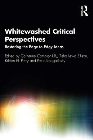 Whitewashed Critical Perspectives: Restoring the Edge to Edgy Ideas de Catherine Compton-Lilly