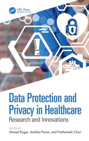 Data Protection and Privacy in Healthcare: Research and Innovations de Ahmed Elngar