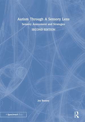 Autism Through A Sensory Lens: Sensory Assessment and Strategies de Joy Beaney