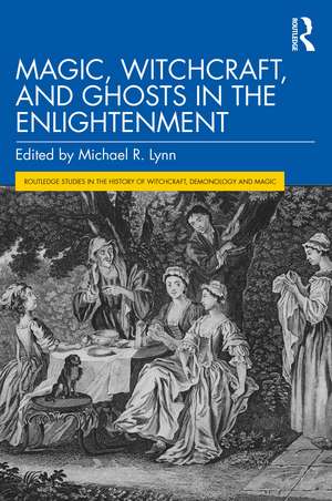 Magic, Witchcraft, and Ghosts in the Enlightenment de Michael R. Lynn