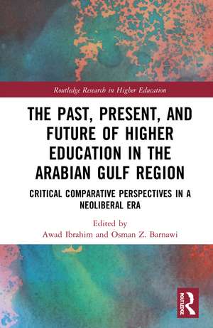 The Past, Present, and Future of Higher Education in the Arabian Gulf Region: Critical Comparative Perspectives in a Neoliberal Era de Awad Ibrahim