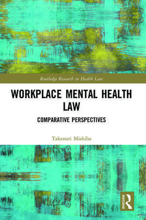 Workplace Mental Health Law: Comparative Perspectives de Takenori Mishiba