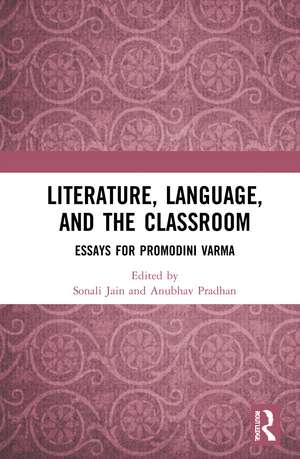 Literature, Language, and the Classroom: Essays for Promodini Varma de Sonali Jain