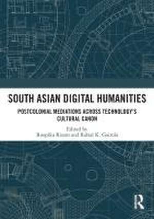 South Asian Digital Humanities: Postcolonial Mediations across Technology’s Cultural Canon de Roopika Risam