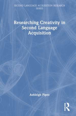 Researching Creativity in Second Language Acquisition de Ashleigh Pipes
