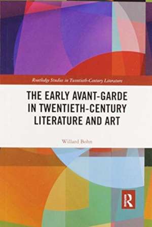 The Early Avant-Garde in Twentieth-Century Literature and Art de Willard Bohn