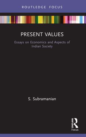 Present Values: Essays on Economics and Aspects of Indian Society de S. Subramanian