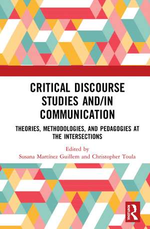 Critical Discourse Studies and/in Communication: Theories, Methodologies, and Pedagogies at the Intersections de Susana Martínez Guillem