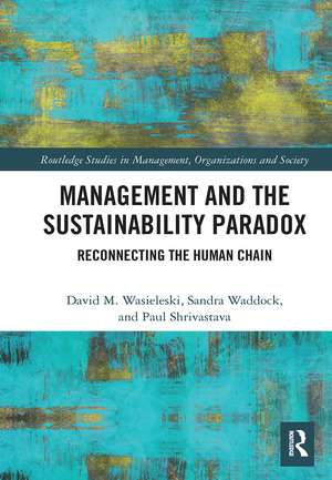 Management and the Sustainability Paradox: Reconnecting the Human Chain de David Wasieleski