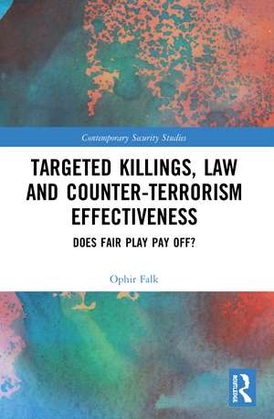 Targeted Killings, Law and Counter-Terrorism Effectiveness: Does Fair Play Pay Off? de Ophir Falk