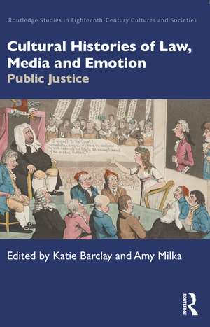 Cultural Histories of Law, Media and Emotion: Public Justice de Katie Barclay