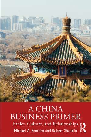 A China Business Primer: Ethics, Culture, and Relationships de Michael A. Santoro