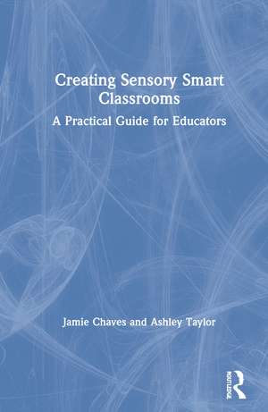 Creating Sensory Smart Classrooms: A Practical Guide for Educators de Jamie Chaves