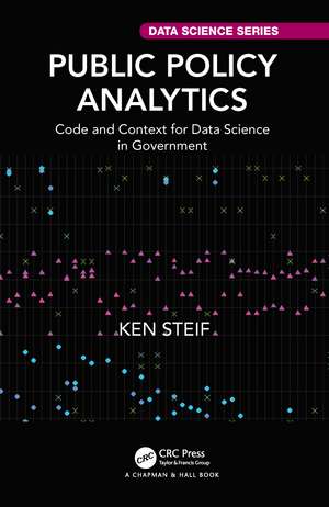 Public Policy Analytics: Code and Context for Data Science in Government de Ken Steif