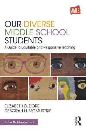 Our Diverse Middle School Students: A Guide to Equitable and Responsive Teaching de Elizabeth D. Dore