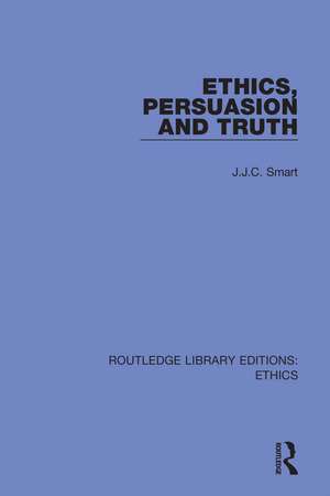 Ethics, Persuasion and Truth de J. J. C. Smart