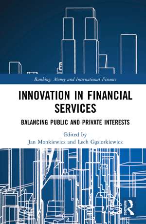 Innovation in Financial Services: Balancing Public and Private Interests de Lech Gąsiorkiewicz